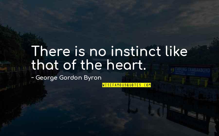 America Lessons Quotes By George Gordon Byron: There is no instinct like that of the