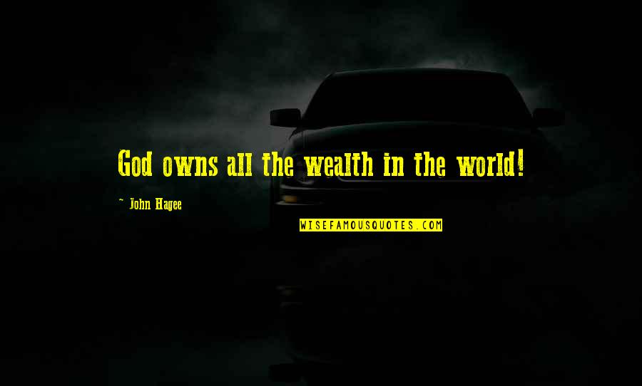 America Lessons Quotes By John Hagee: God owns all the wealth in the world!