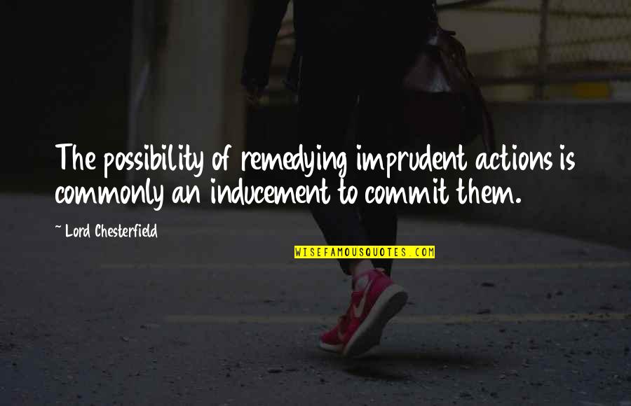 America Needs Fatima Daily Quote Quotes By Lord Chesterfield: The possibility of remedying imprudent actions is commonly