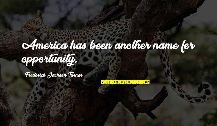 America Opportunity Quotes By Frederick Jackson Turner: America has been another name for opportunity.