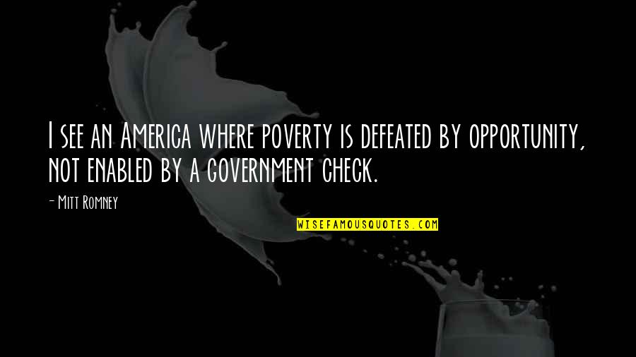 America Opportunity Quotes By Mitt Romney: I see an America where poverty is defeated