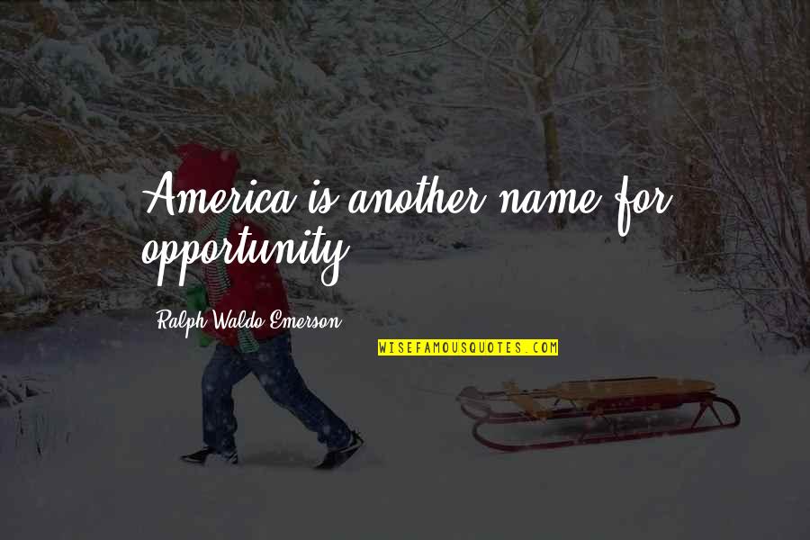 America Opportunity Quotes By Ralph Waldo Emerson: America is another name for opportunity.