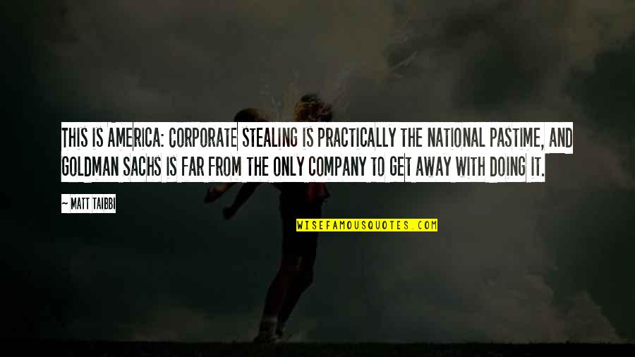 America Pastime Quotes By Matt Taibbi: This is America: Corporate stealing is practically the