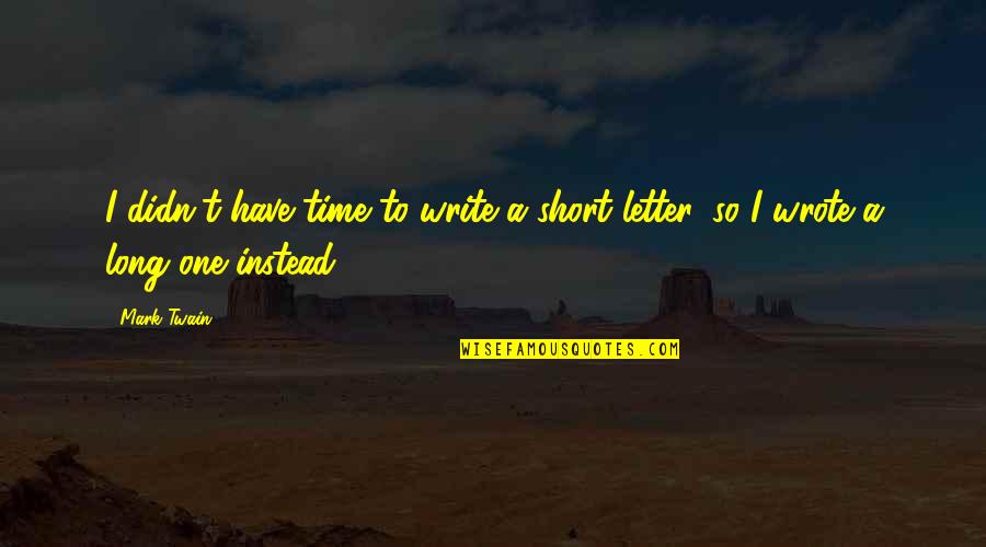 America Saying And Quotes By Mark Twain: I didn't have time to write a short