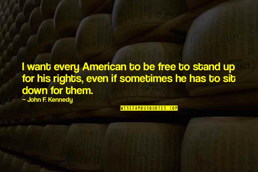America Sweethearts Quotes By John F. Kennedy: I want every American to be free to