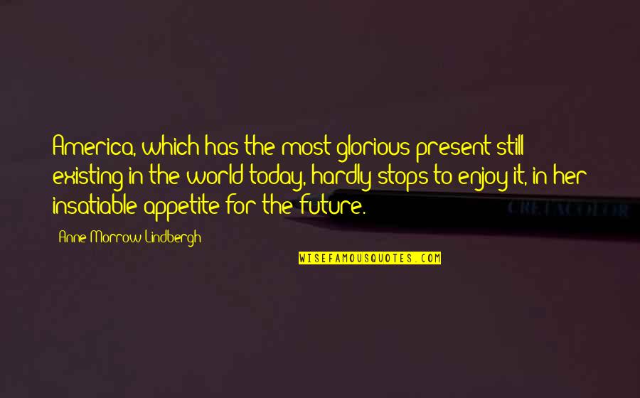 America Today Quotes By Anne Morrow Lindbergh: America, which has the most glorious present still