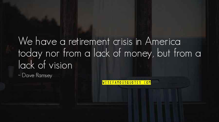 America Today Quotes By Dave Ramsey: We have a retirement crisis in America today