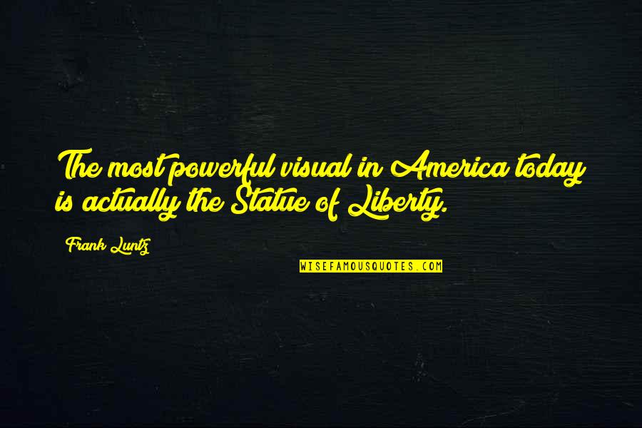 America Today Quotes By Frank Luntz: The most powerful visual in America today is