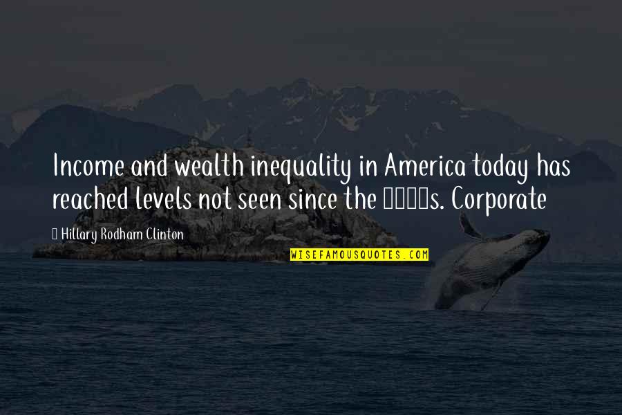 America Today Quotes By Hillary Rodham Clinton: Income and wealth inequality in America today has