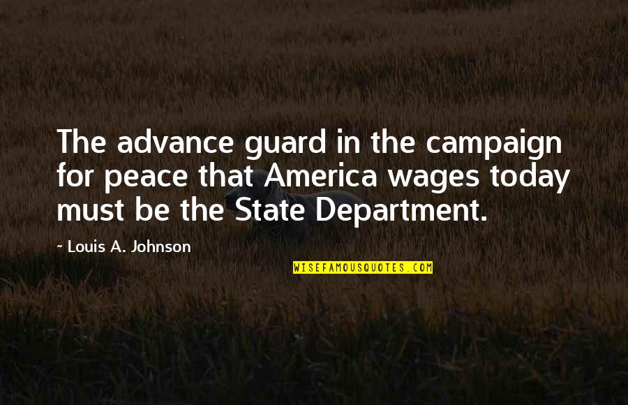 America Today Quotes By Louis A. Johnson: The advance guard in the campaign for peace