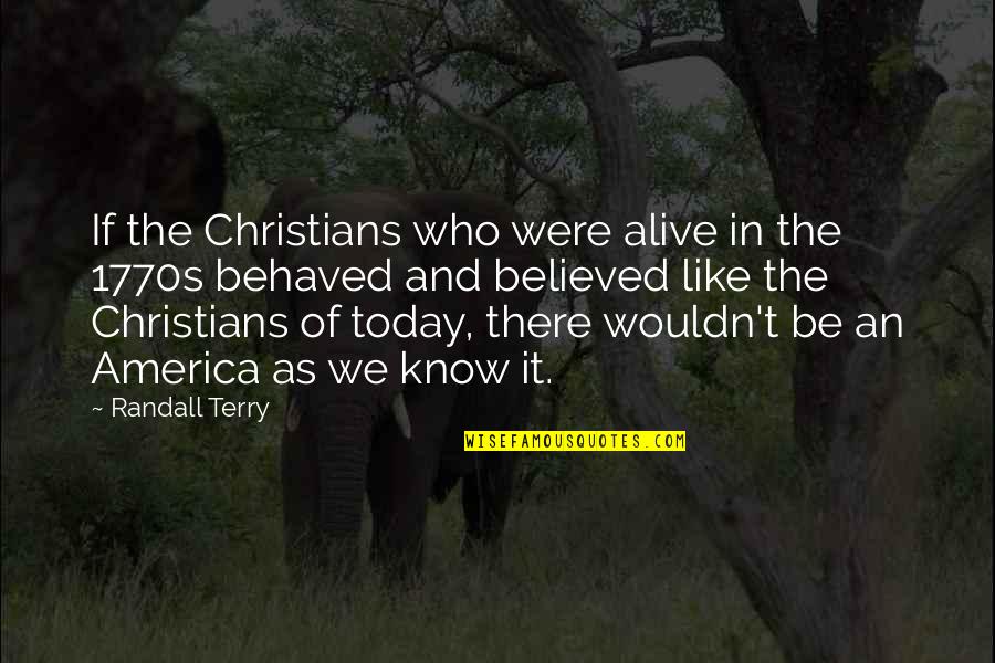 America Today Quotes By Randall Terry: If the Christians who were alive in the