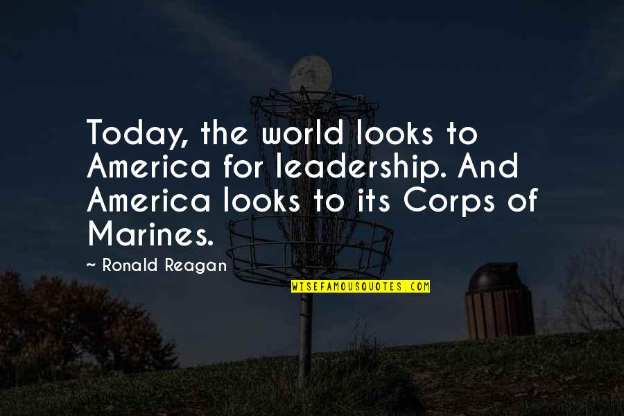 America Today Quotes By Ronald Reagan: Today, the world looks to America for leadership.
