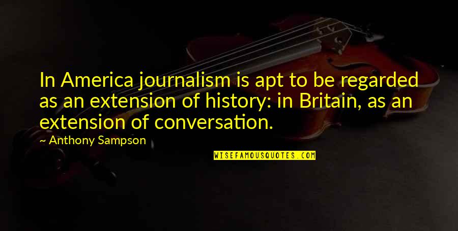 America Vs Britain Quotes By Anthony Sampson: In America journalism is apt to be regarded