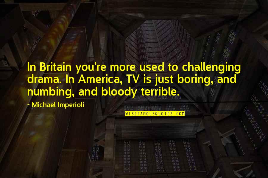 America Vs Britain Quotes By Michael Imperioli: In Britain you're more used to challenging drama.