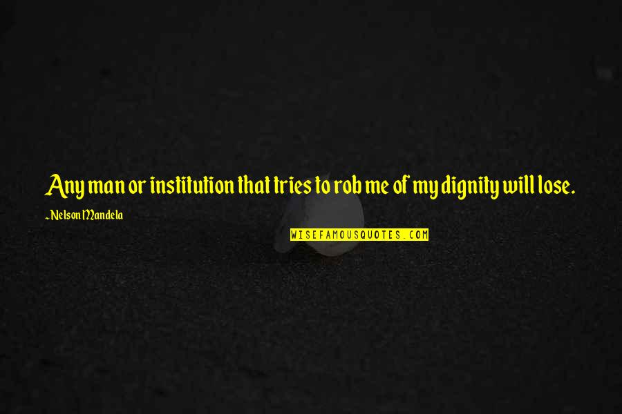 America Where Whiners Quotes By Nelson Mandela: Any man or institution that tries to rob America Where Whiners Quotes By Nelson Mandela: Any man or institution that tries to rob