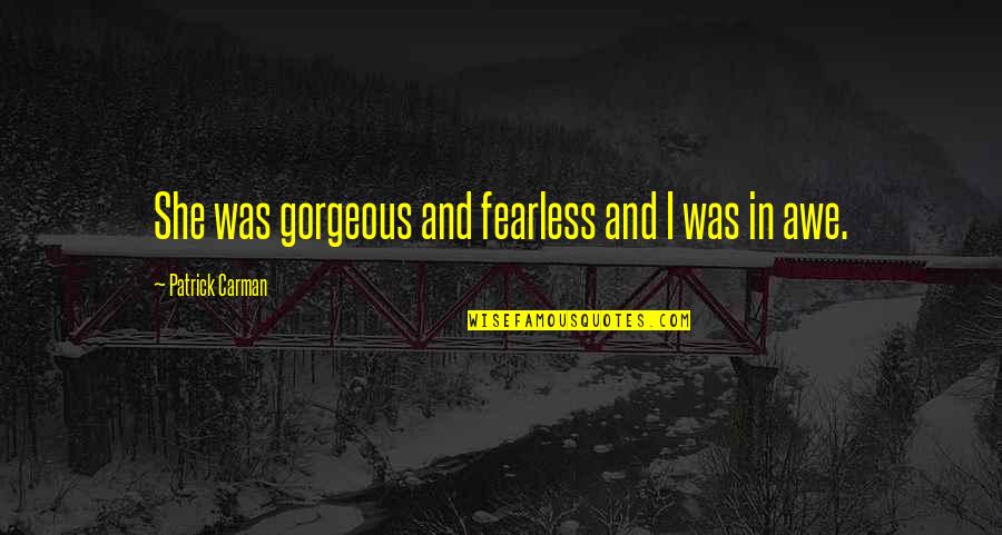 America Where Whiners Quotes By Patrick Carman: She was gorgeous and fearless and I was America Where Whiners Quotes By Patrick Carman: She was gorgeous and fearless and I was