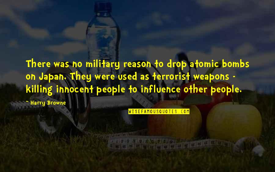 Americains Films Quotes By Harry Browne: There was no military reason to drop atomic