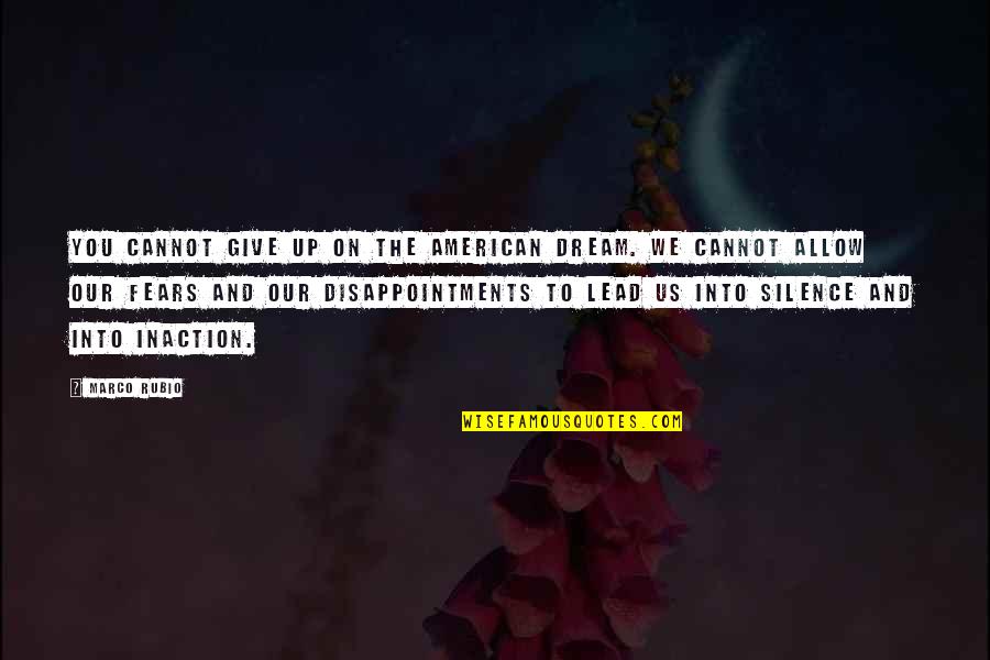 American Adobo Quotes By Marco Rubio: You cannot give up on the American dream.