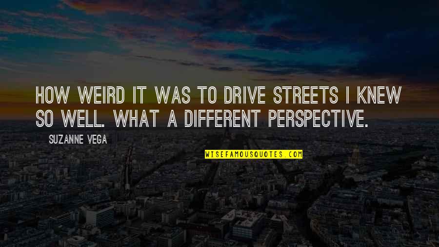 American Amicable Quick Quotes By Suzanne Vega: How weird it was to drive streets I