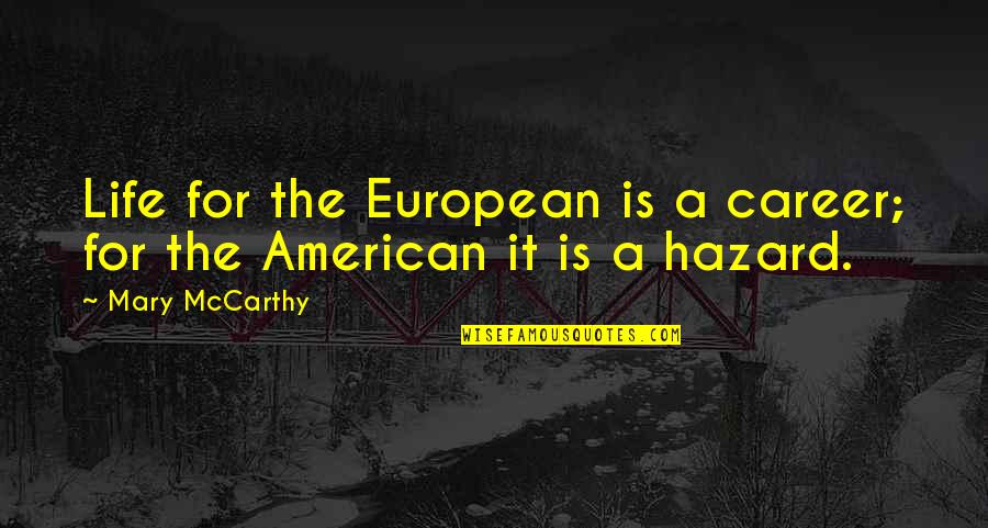American And European Quotes By Mary McCarthy: Life for the European is a career; for