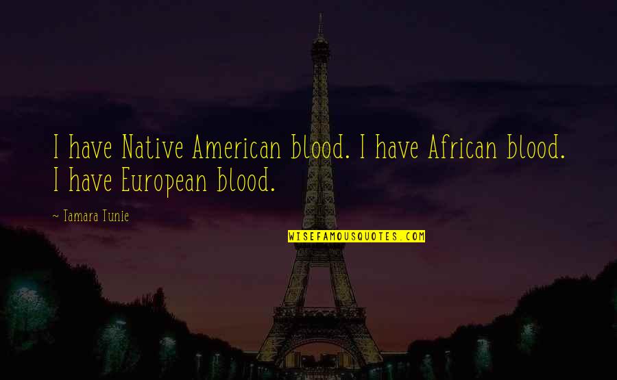 American And European Quotes By Tamara Tunie: I have Native American blood. I have African