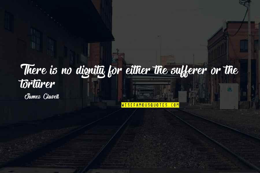 American Apparel Dov Charney Quotes By James Clavell: There is no dignity for either the sufferer