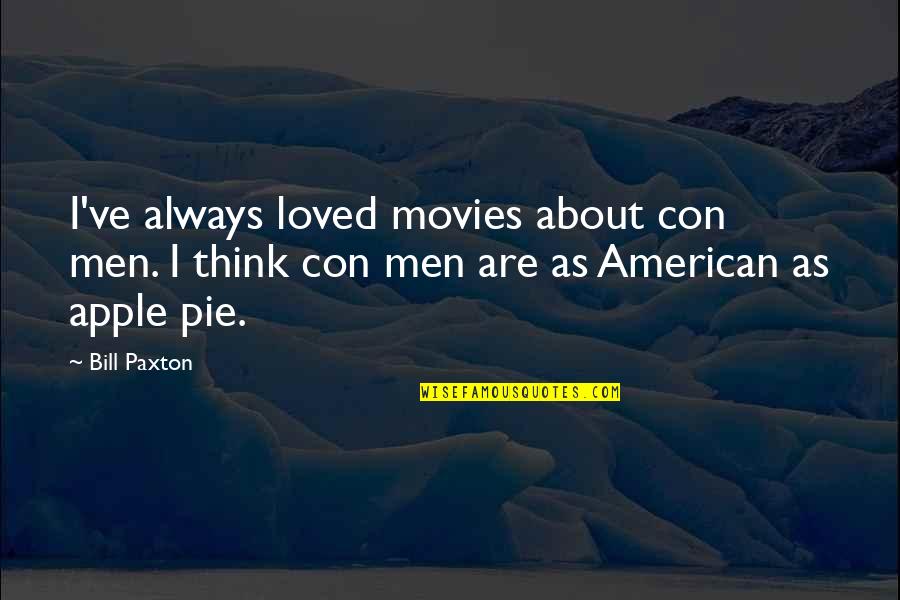 American Apple Pie Quotes By Bill Paxton: I've always loved movies about con men. I