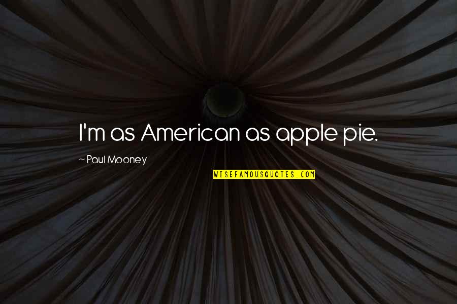 American Apple Pie Quotes By Paul Mooney: I'm as American as apple pie.