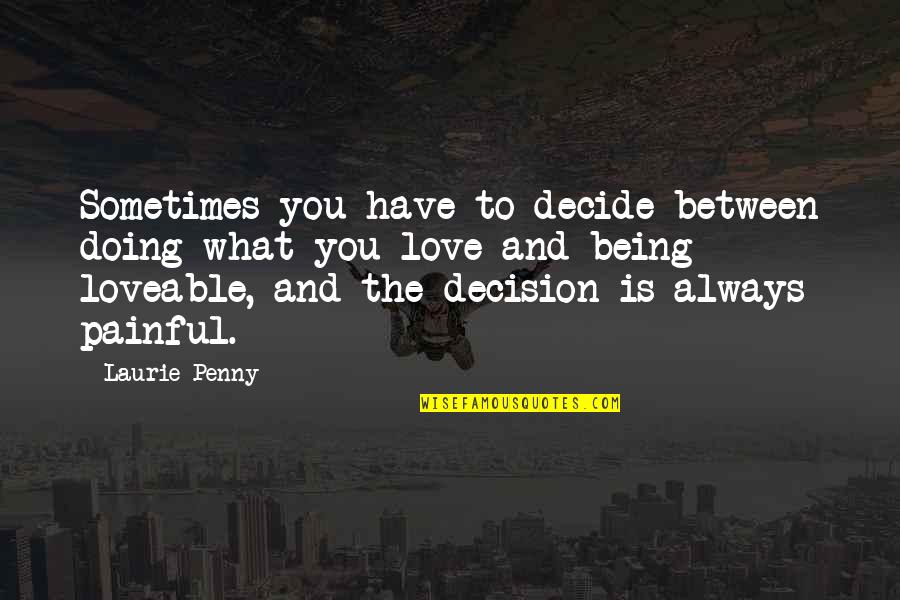 American Army Quotes By Laurie Penny: Sometimes you have to decide between doing what