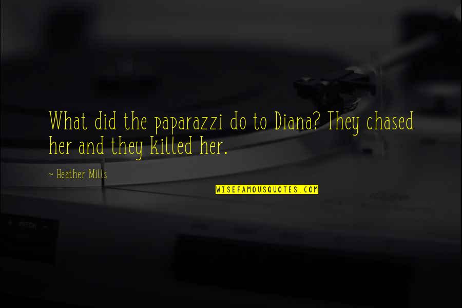 American Assassin Movie Quotes By Heather Mills: What did the paparazzi do to Diana? They