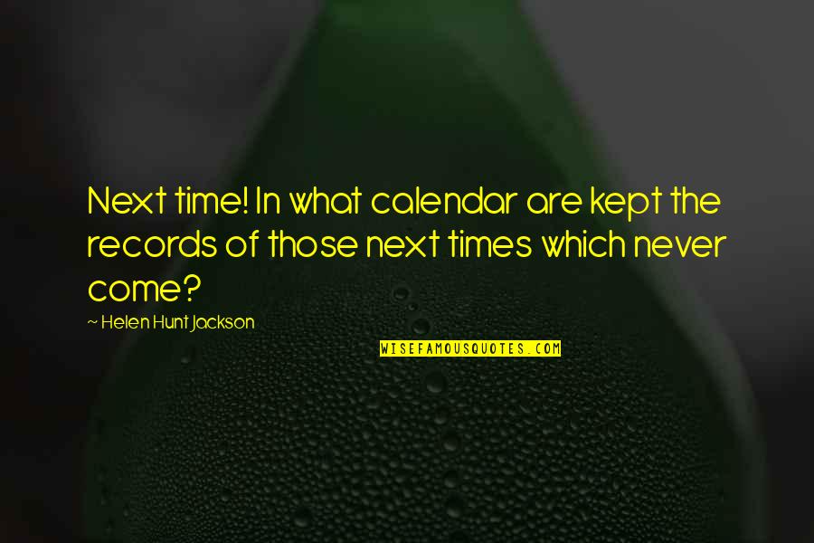 American Author Quotes By Helen Hunt Jackson: Next time! In what calendar are kept the