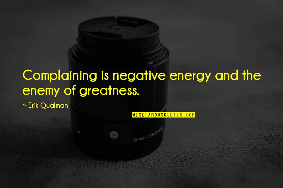 American Beauty Beauty Quotes By Erik Qualman: Complaining is negative energy and the enemy of