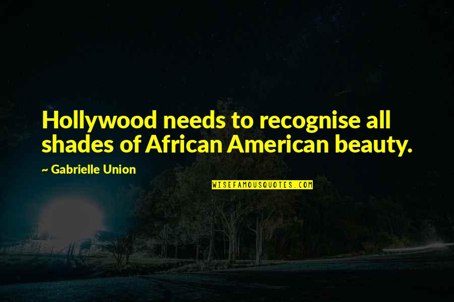American Beauty Beauty Quotes By Gabrielle Union: Hollywood needs to recognise all shades of African