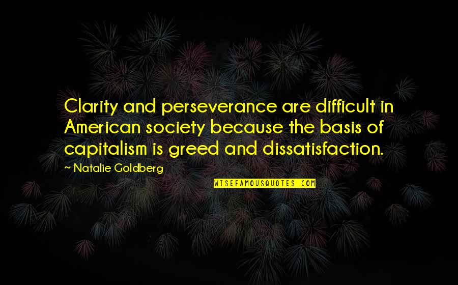 American Beliefs And Values Quotes By Natalie Goldberg: Clarity and perseverance are difficult in American society