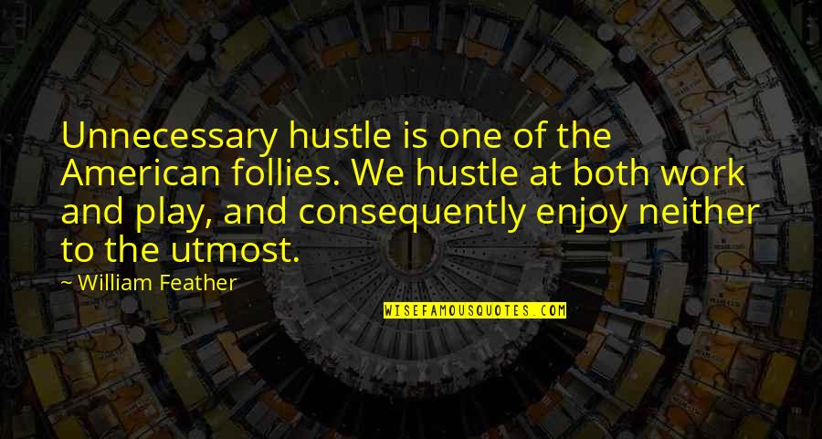 American Bistro Quotes By William Feather: Unnecessary hustle is one of the American follies.