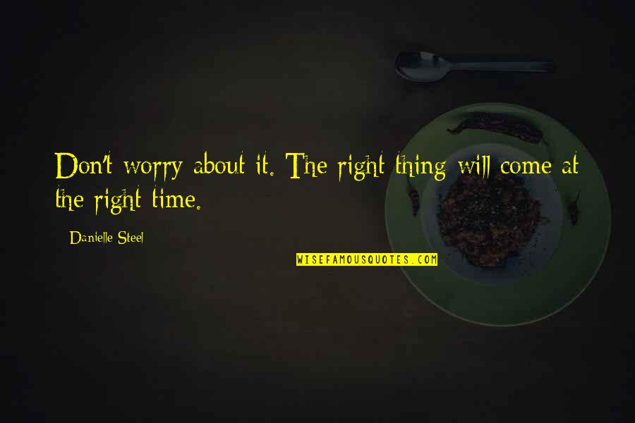 American Bluff Quotes By Danielle Steel: Don't worry about it. The right thing will American Bluff Quotes By Danielle Steel: Don't worry about it. The right thing will