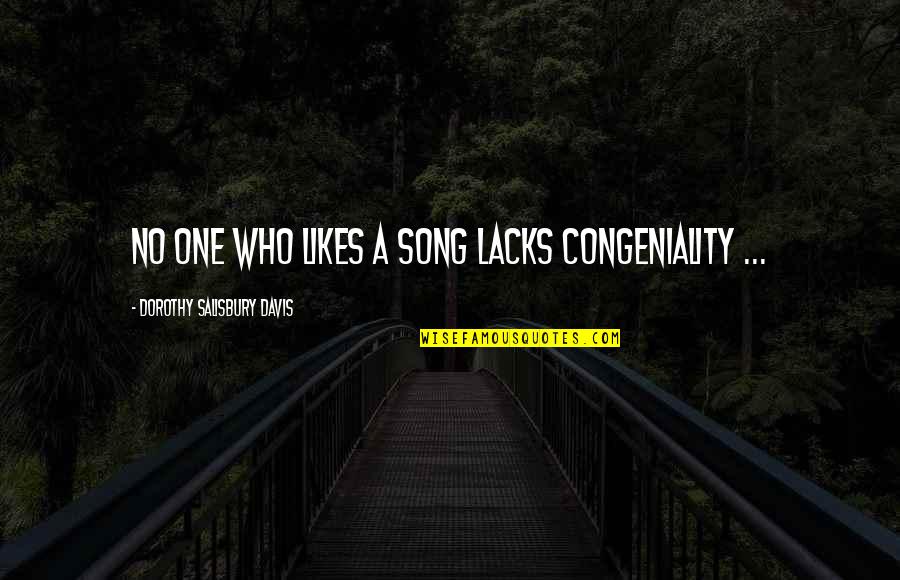 American Bluff Quotes By Dorothy Salisbury Davis: No one who likes a song lacks congeniality