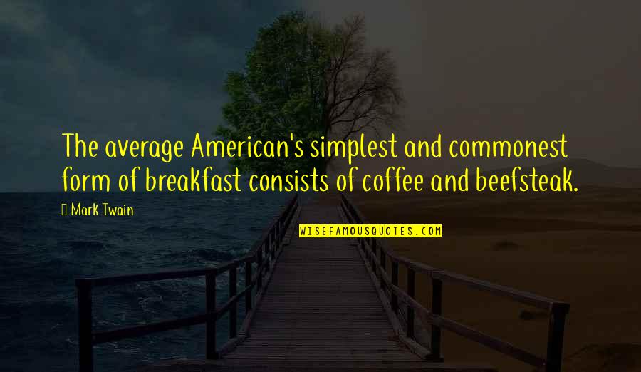 American Breakfast Quotes By Mark Twain: The average American's simplest and commonest form of