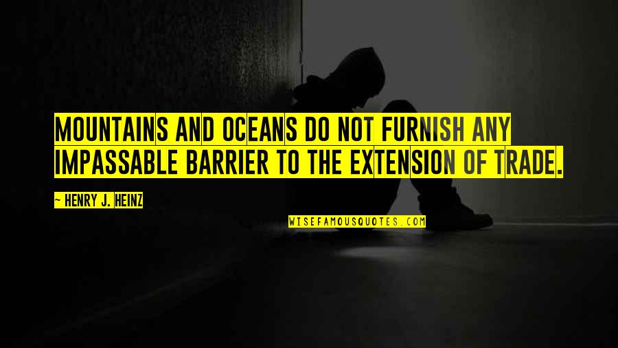 American Bully Funny Quotes By Henry J. Heinz: Mountains and oceans do not furnish any impassable American Bully Funny Quotes By Henry J. Heinz: Mountains and oceans do not furnish any impassable