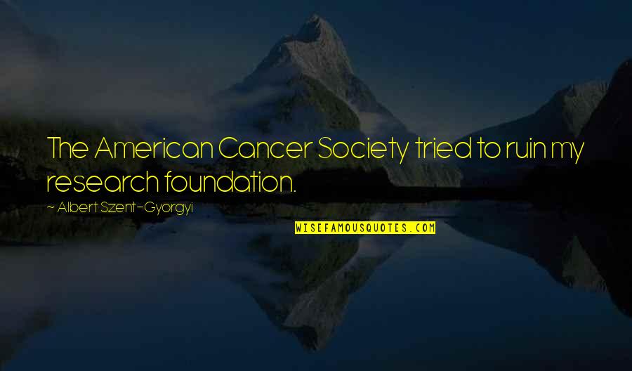 American Cancer Society Quotes By Albert Szent-Gyorgyi: The American Cancer Society tried to ruin my