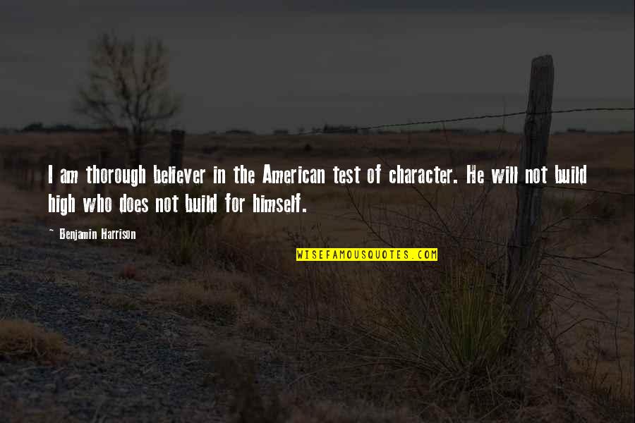American Character Quotes By Benjamin Harrison: I am thorough believer in the American test