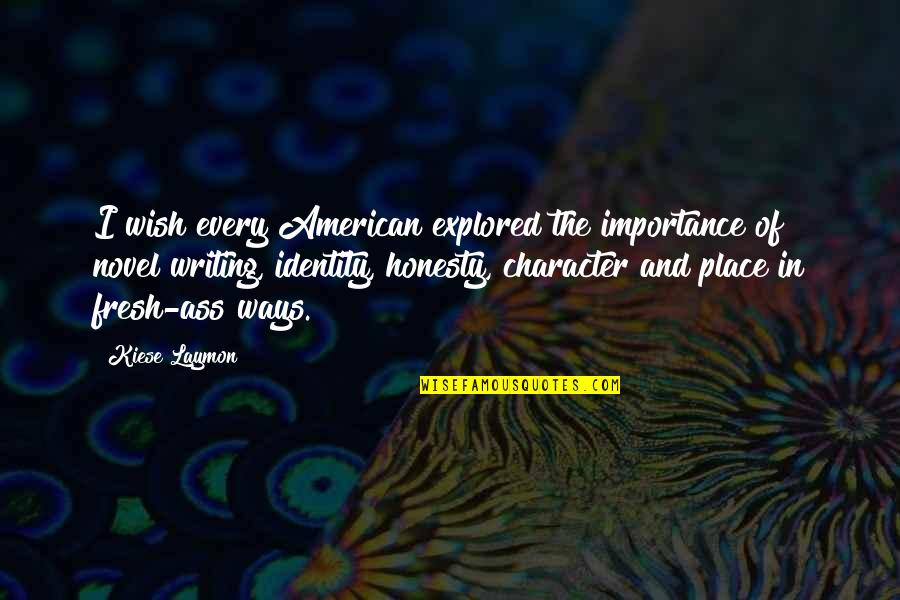 American Character Quotes By Kiese Laymon: I wish every American explored the importance of