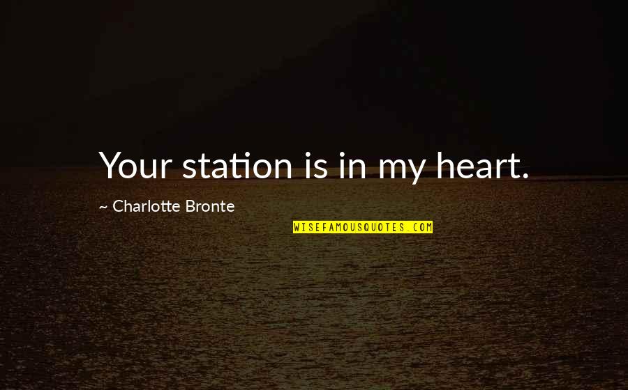American Chop Suey Quotes By Charlotte Bronte: Your station is in my heart.