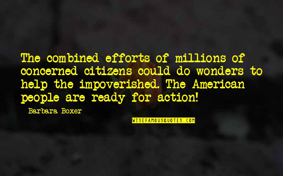 American Citizens Quotes By Barbara Boxer: The combined efforts of millions of concerned citizens