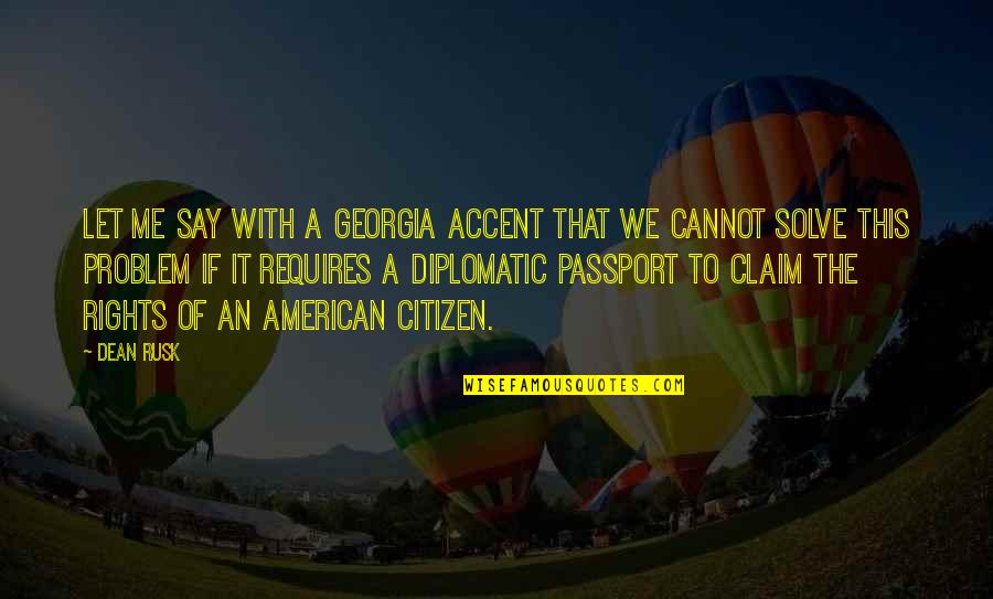 American Citizens Quotes By Dean Rusk: Let me say with a Georgia accent that