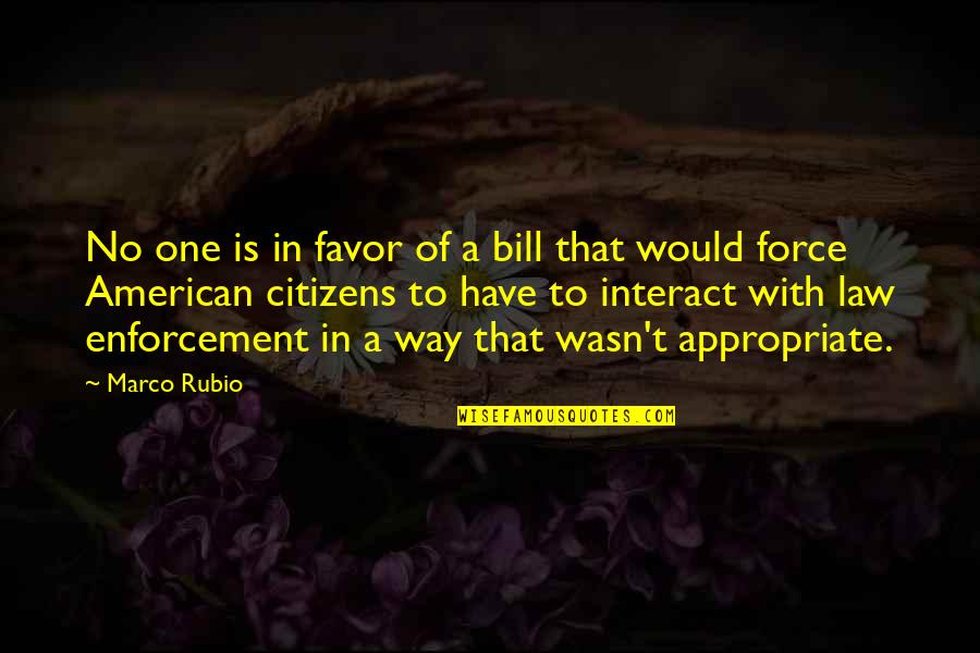 American Citizens Quotes By Marco Rubio: No one is in favor of a bill