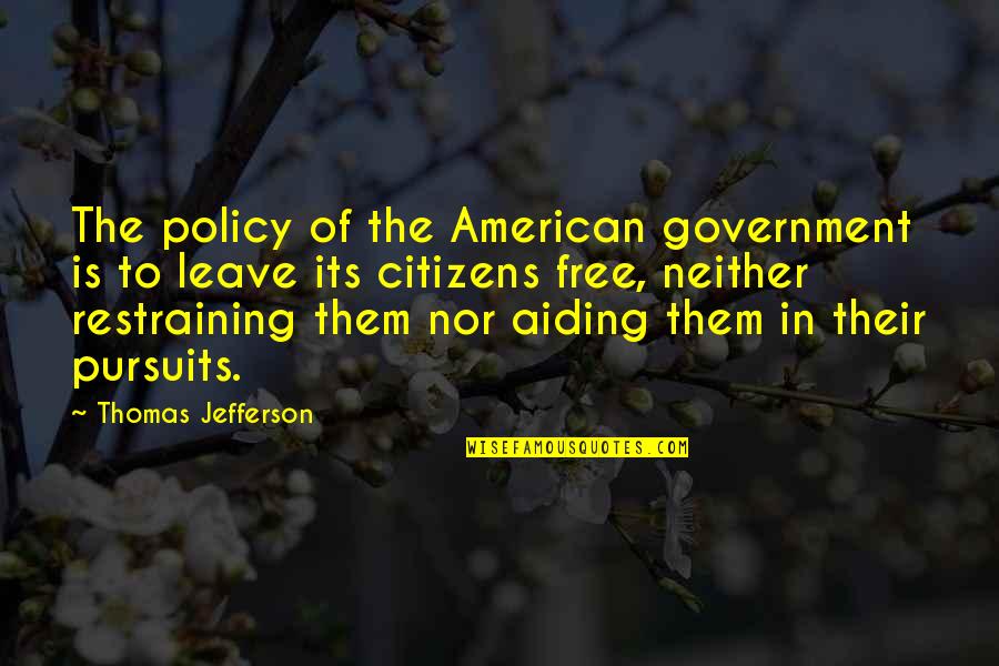 American Citizens Quotes By Thomas Jefferson: The policy of the American government is to