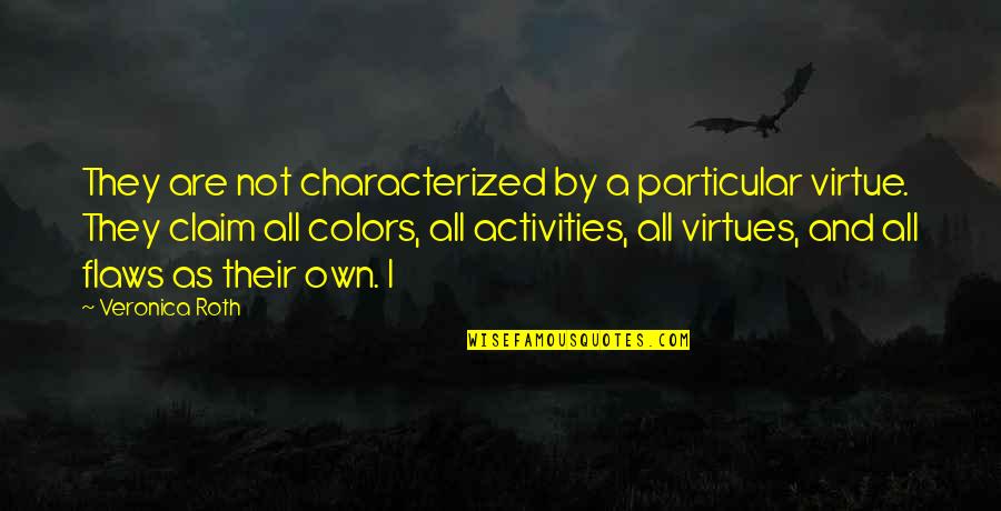 American Colonies Quotes By Veronica Roth: They are not characterized by a particular virtue.