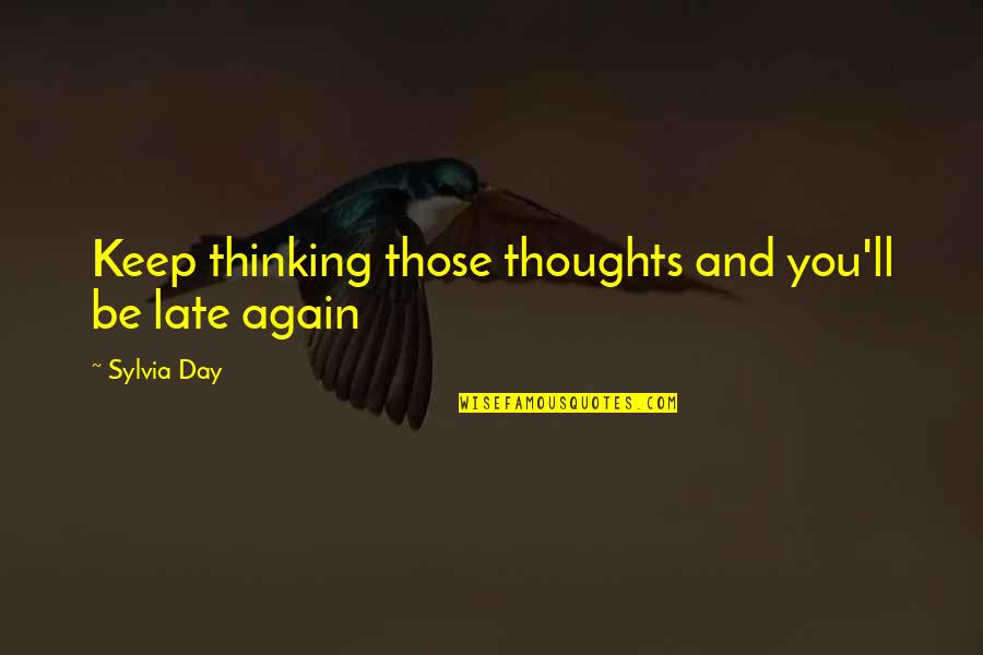American Composer Quotes By Sylvia Day: Keep thinking those thoughts and you'll be late