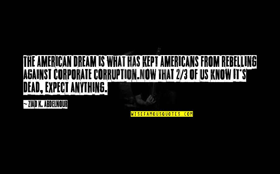 American Corporate Quotes By Ziad K. Abdelnour: The American dream is what has kept Americans